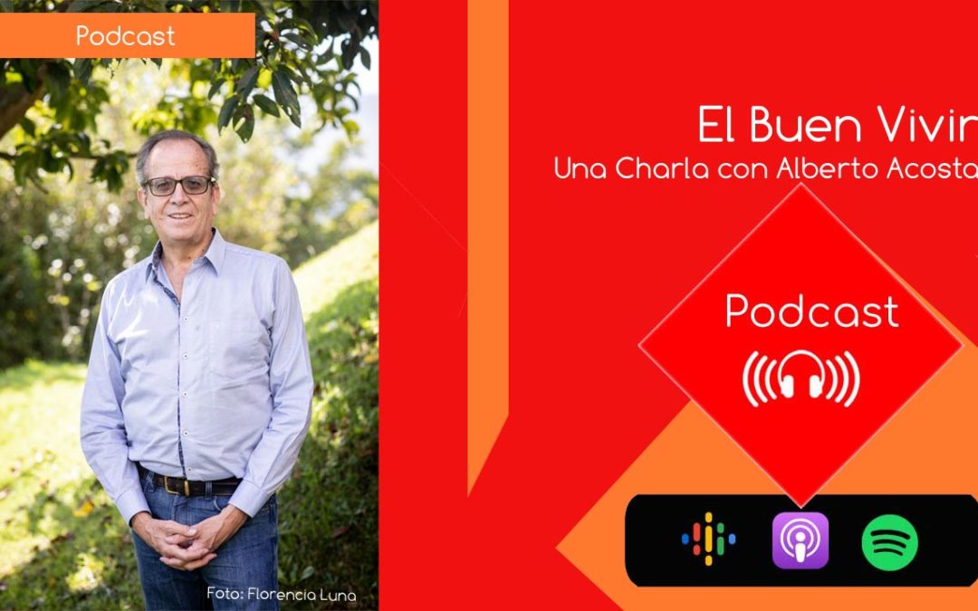 El Buen Vivir. Una charla con Alberto Acosta